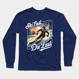 Ski Fast, Die Last. Ski Racer Long Sleeve T-Shirt